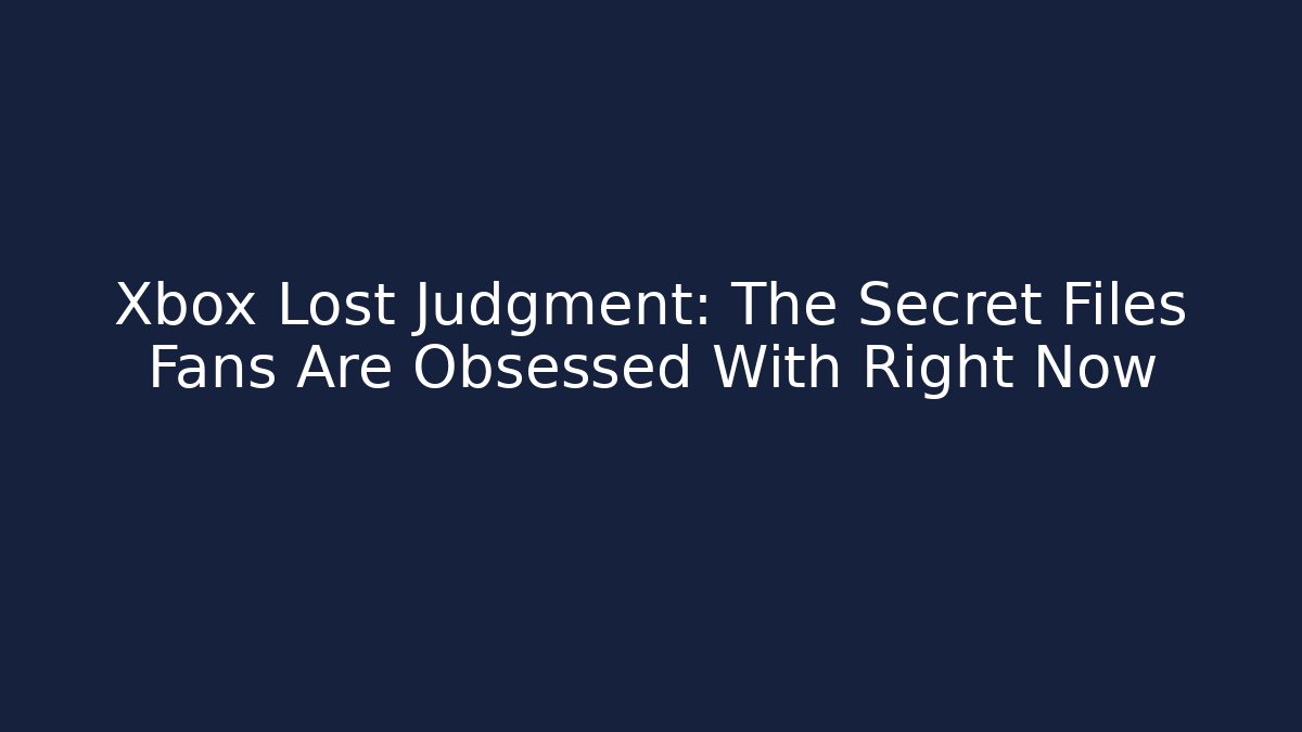 Xbox Lost Judgment: The Secret Files Fans Are Obsessed With Right Now