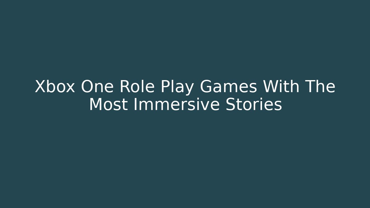 Xbox One Role Play Games With The Most Immersive Stories