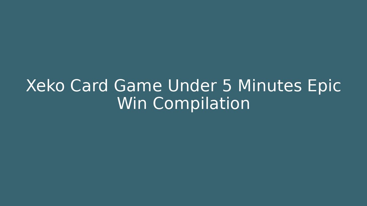 Xeko Card Game Under 5 Minutes Epic Win Compilation