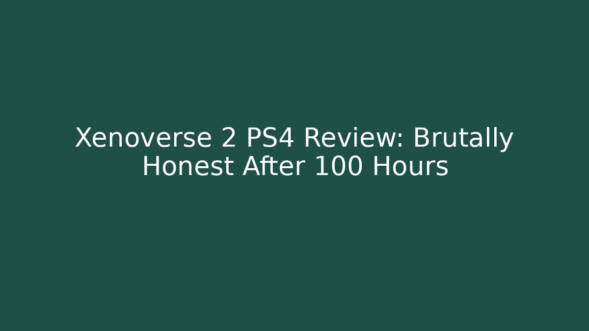 Xenoverse 2 PS4 Review: Brutally Honest After 100 Hours