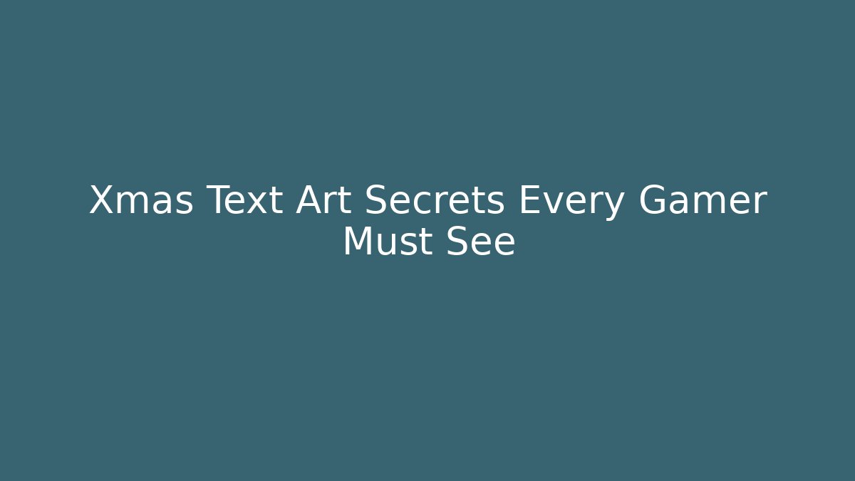 Xmas Text Art Secrets Every Gamer Must See - Felix Cat Insurance