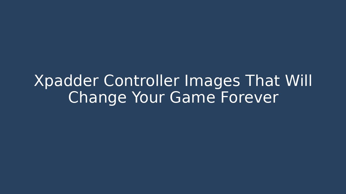 Xpadder Controller Images That Will Change Your Game Forever