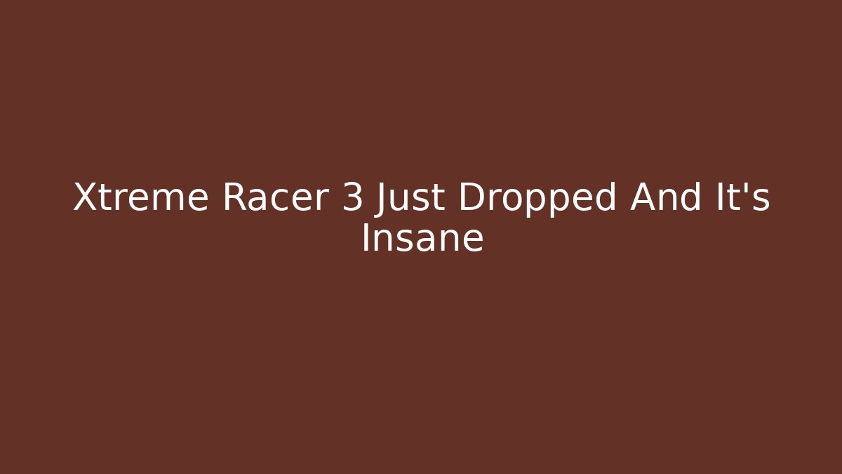 Xtreme Racer 3 Just Dropped And It’s Insane - Felix Cat Insurance