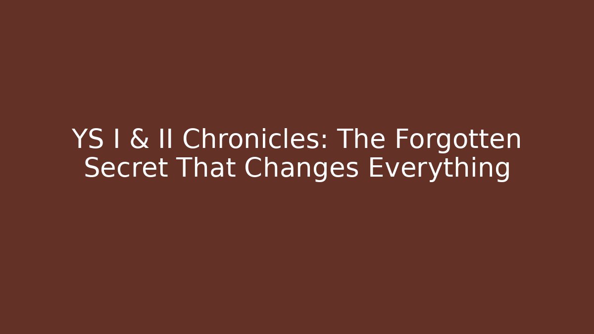 YS I & II Chronicles: The Forgotten Secret That Changes Everything