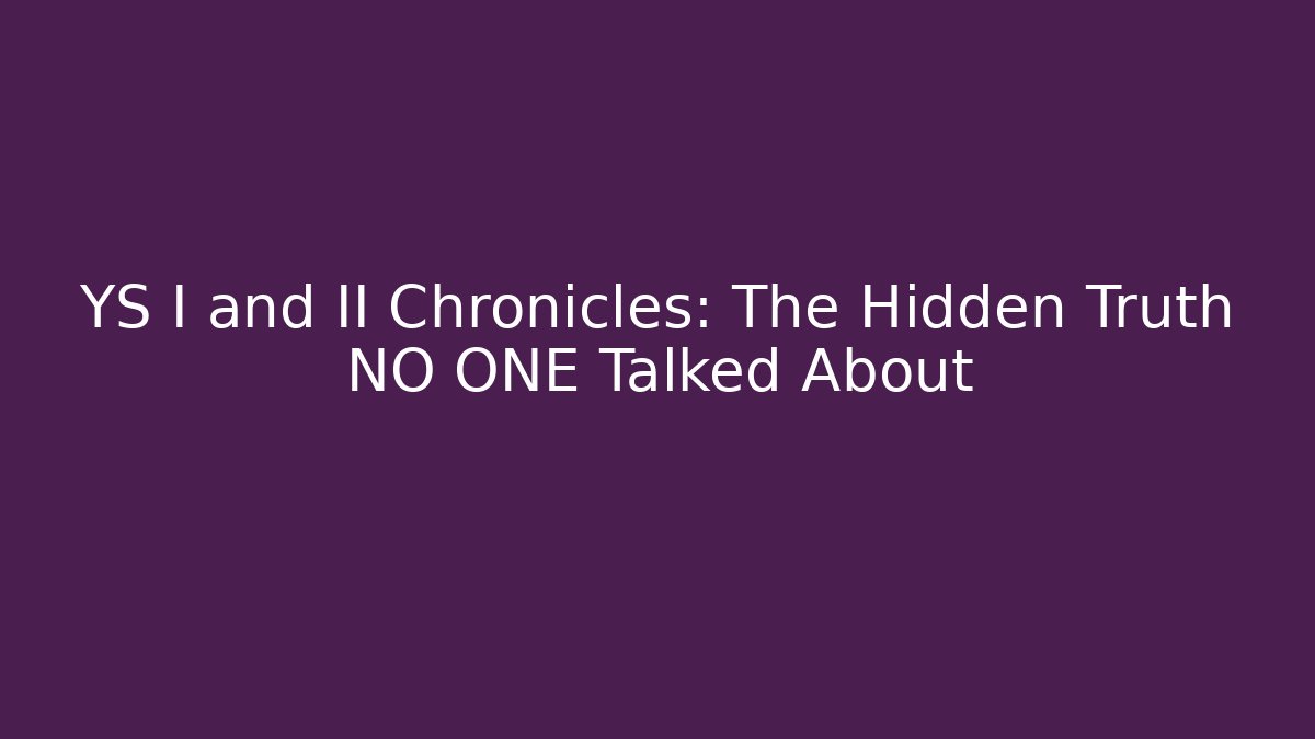 YS I and II Chronicles: The Hidden Truth NO ONE Talked About