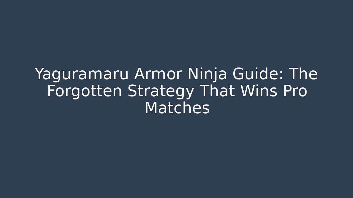 Yaguramaru Armor Ninja Guide: The Forgotten Strategy That Wins Pro Matches