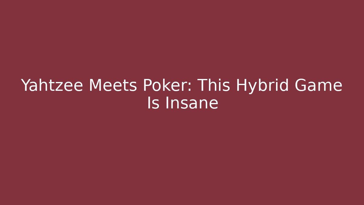 Yahtzee Meets Poker: This Hybrid Game Is Insane