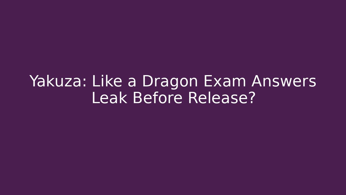 Yakuza: Like a Dragon Exam Answers Leak Before Release? - Felix Cat Insurance