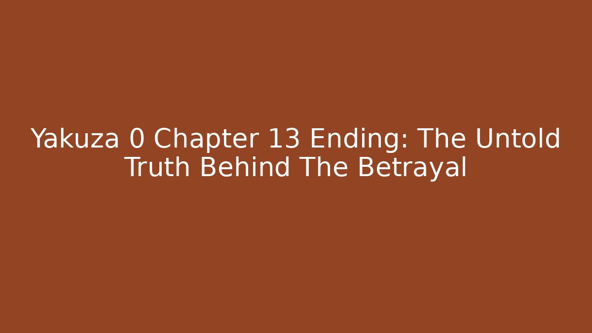 Yakuza 0 Chapter 13 Ending: The Untold Truth Behind The Betrayal