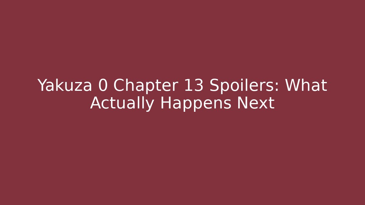 Yakuza 0 Chapter 13 Spoilers: What Actually Happens Next