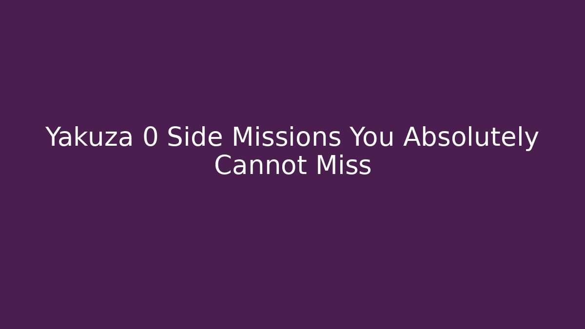 Yakuza 0 Side Missions You Absolutely Cannot Miss