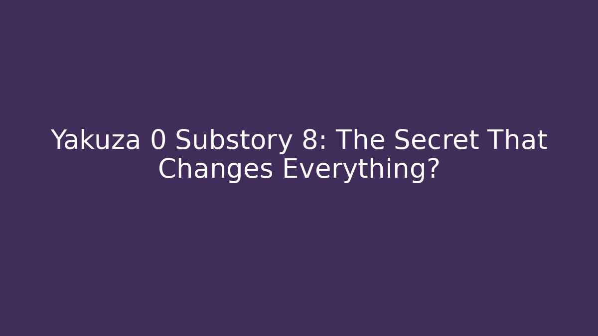 Yakuza 0 Substory 8: The Secret That Changes Everything?