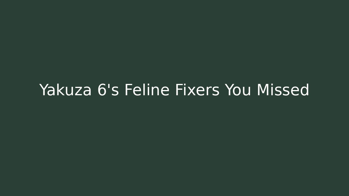 Yakuza 6's Feline Fixers You Missed
