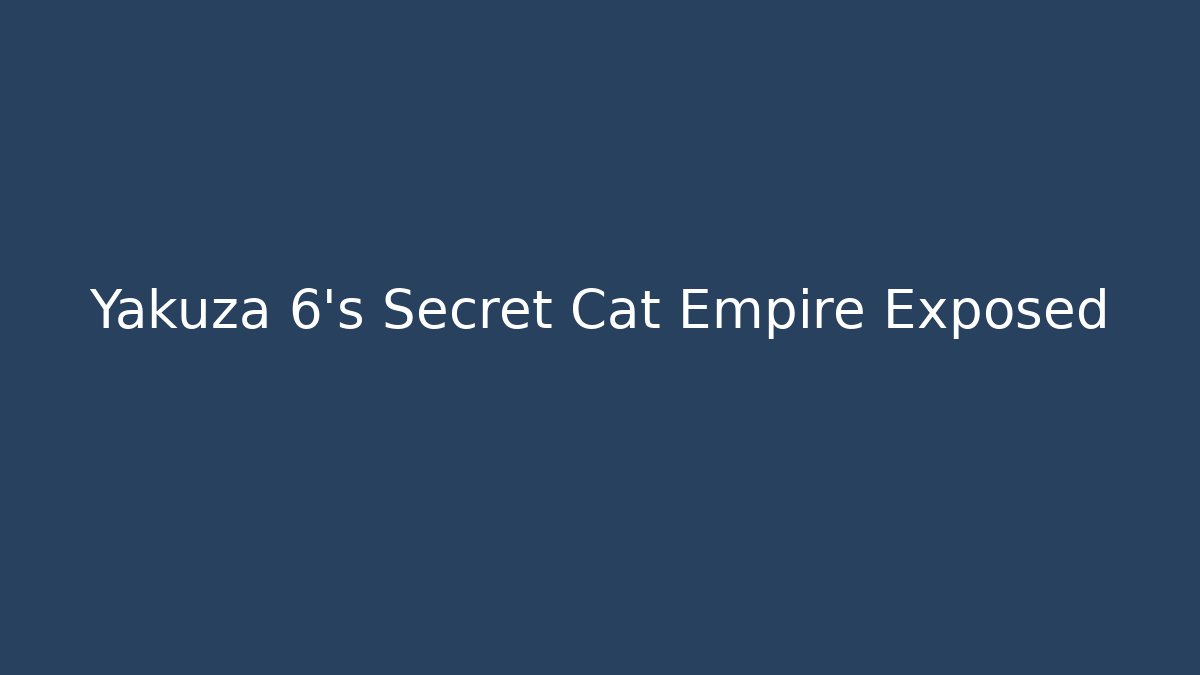 Yakuza 6's Secret Cat Empire Exposed - Felix Cat Insurance