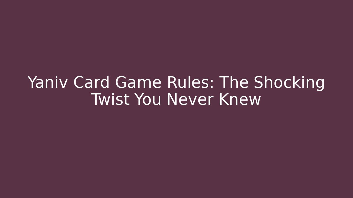 Yaniv Card Game Rules: The Shocking Twist You Never Knew