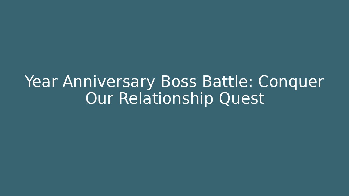 Year Anniversary Boss Battle: Conquer Our Relationship Quest