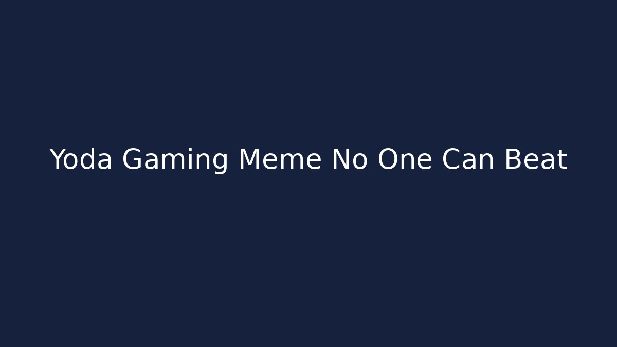 Yoda Gaming Meme No One Can Beat - Felix Cat Insurance
