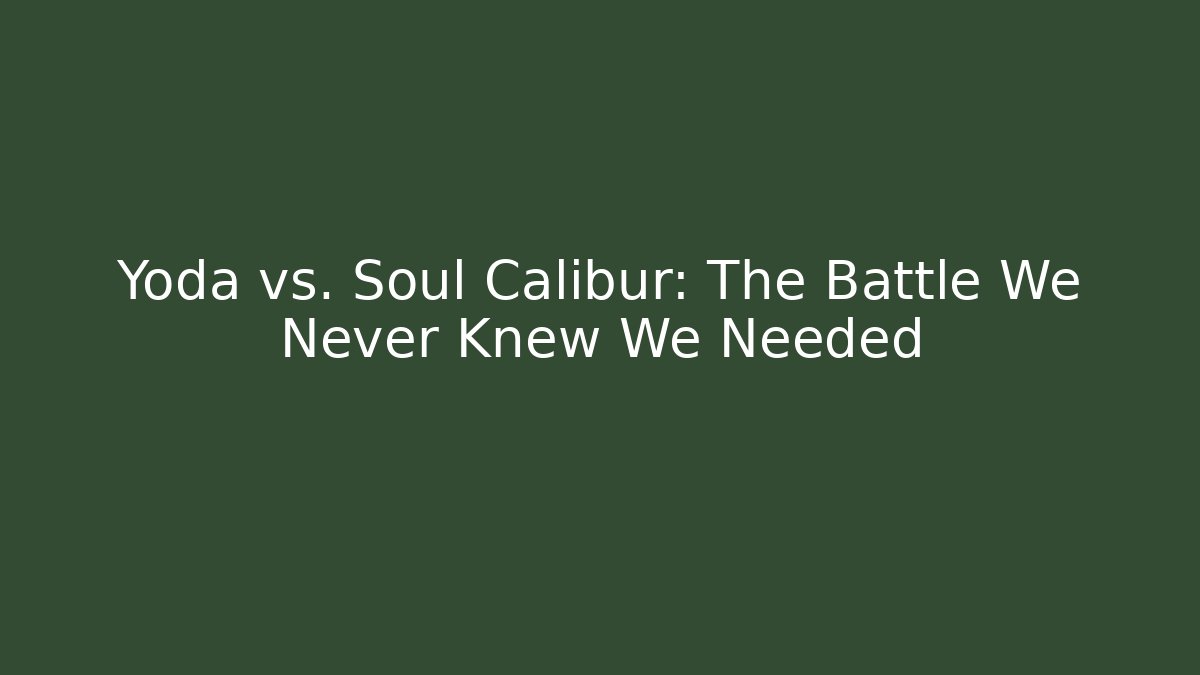 Yoda vs. Soul Calibur: The Battle We Never Knew We Needed
