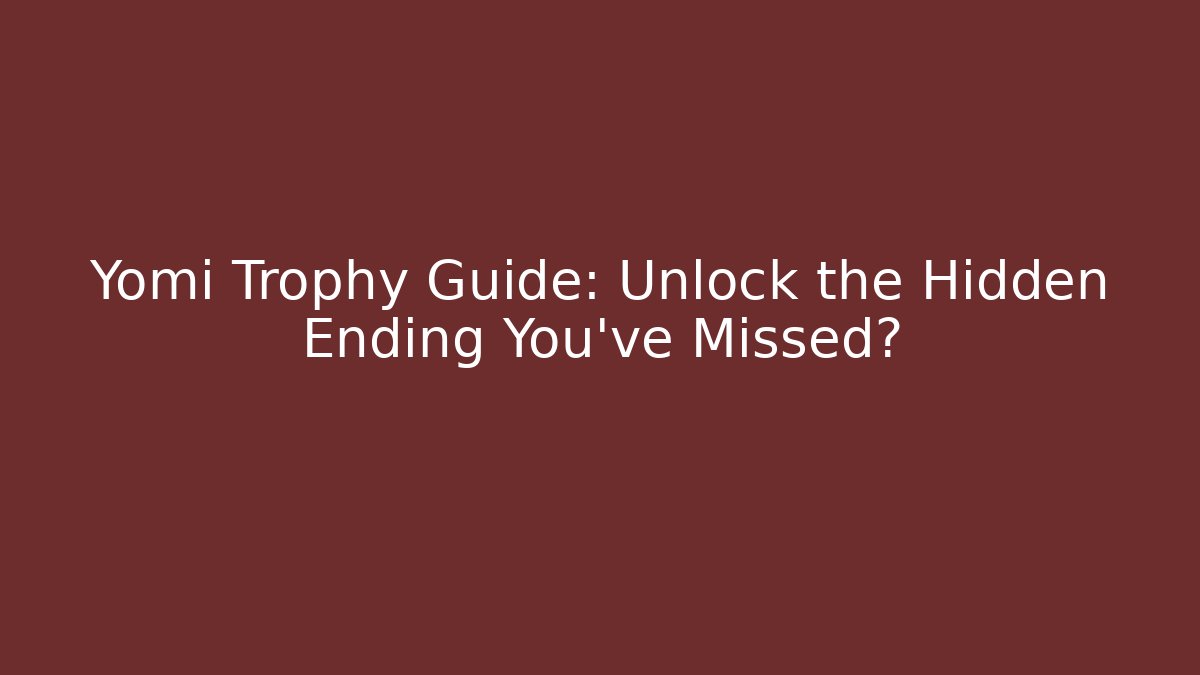 Yomi Trophy Guide: Unlock the Hidden Ending You've Missed?