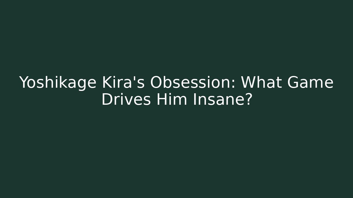 Yoshikage Kira’s Obsession: What Game Drives Him Insane?