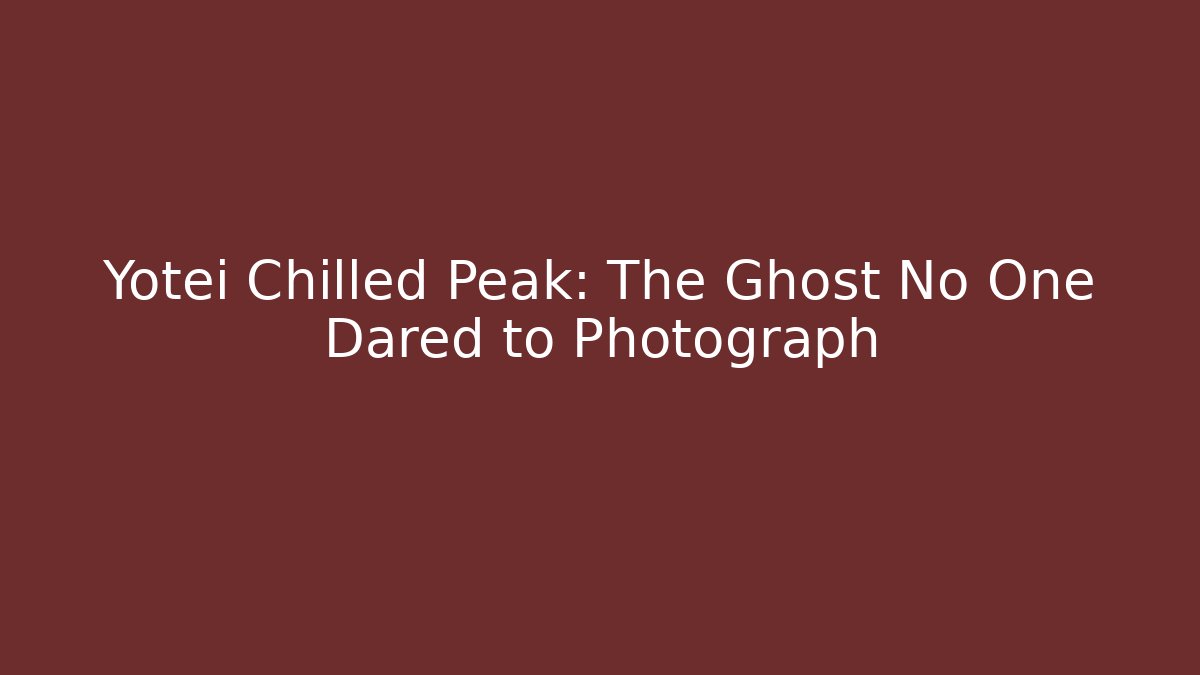 Yotei Chilled Peak: The Ghost No One Dared to Photograph