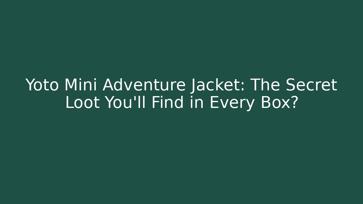 Yoto Mini Adventure Jacket: The Secret Loot You'll Find in Every Box?