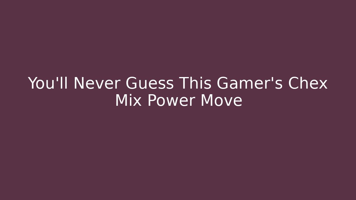 You'll Never Guess This Gamer's Chex Mix Power Move