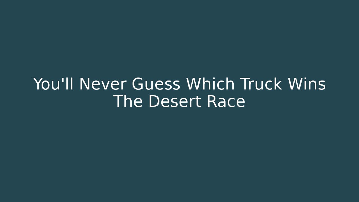 You'll Never Guess Which Truck Wins The Desert Race
