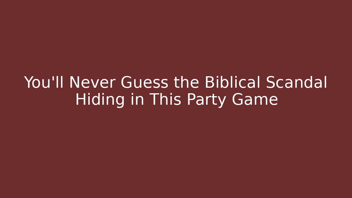 You'll Never Guess the Biblical Scandal Hiding in This Party Game