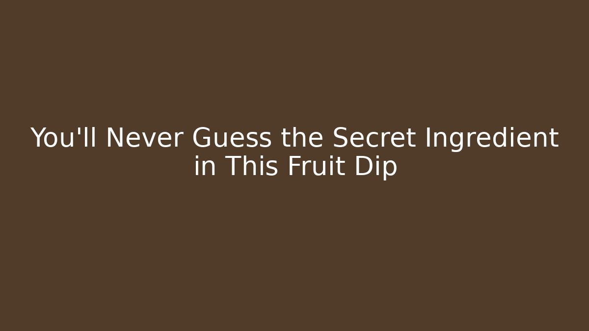 You'll Never Guess the Secret Ingredient in This Fruit Dip