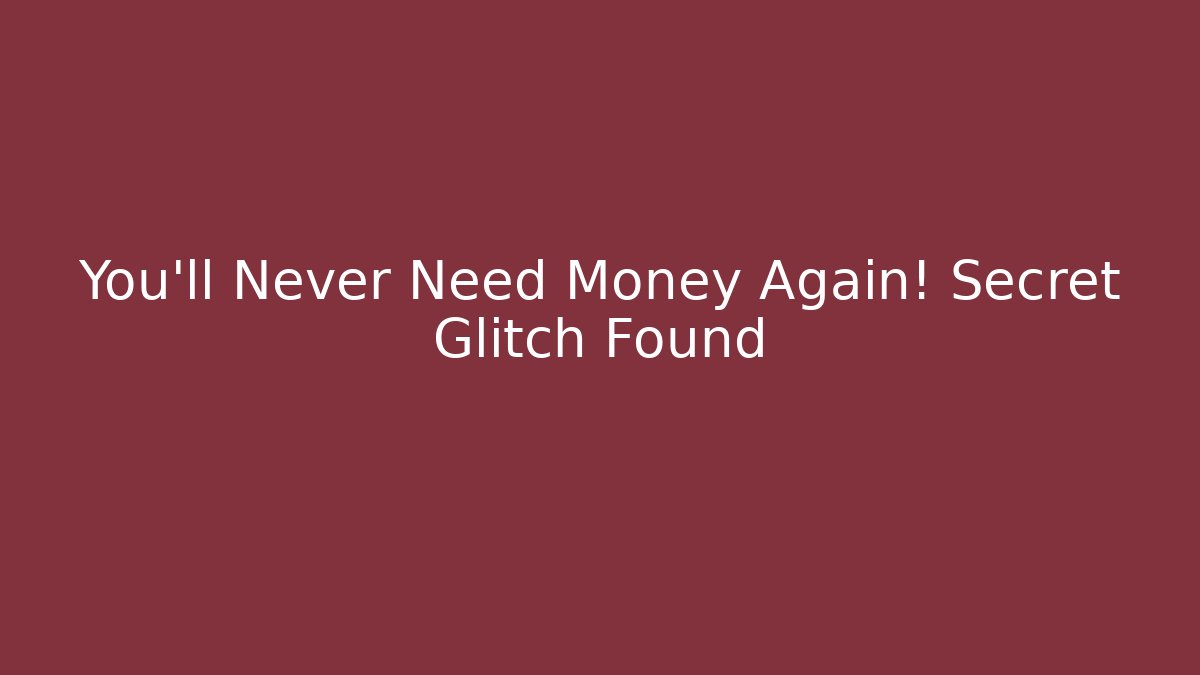 You'll Never Need Money Again! Secret Glitch Found