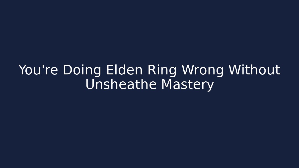 You're Doing Elden Ring Wrong Without Unsheathe Mastery - Felix Cat Insurance