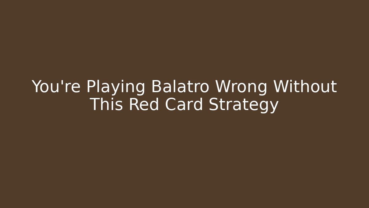 You're Playing Balatro Wrong Without This Red Card Strategy