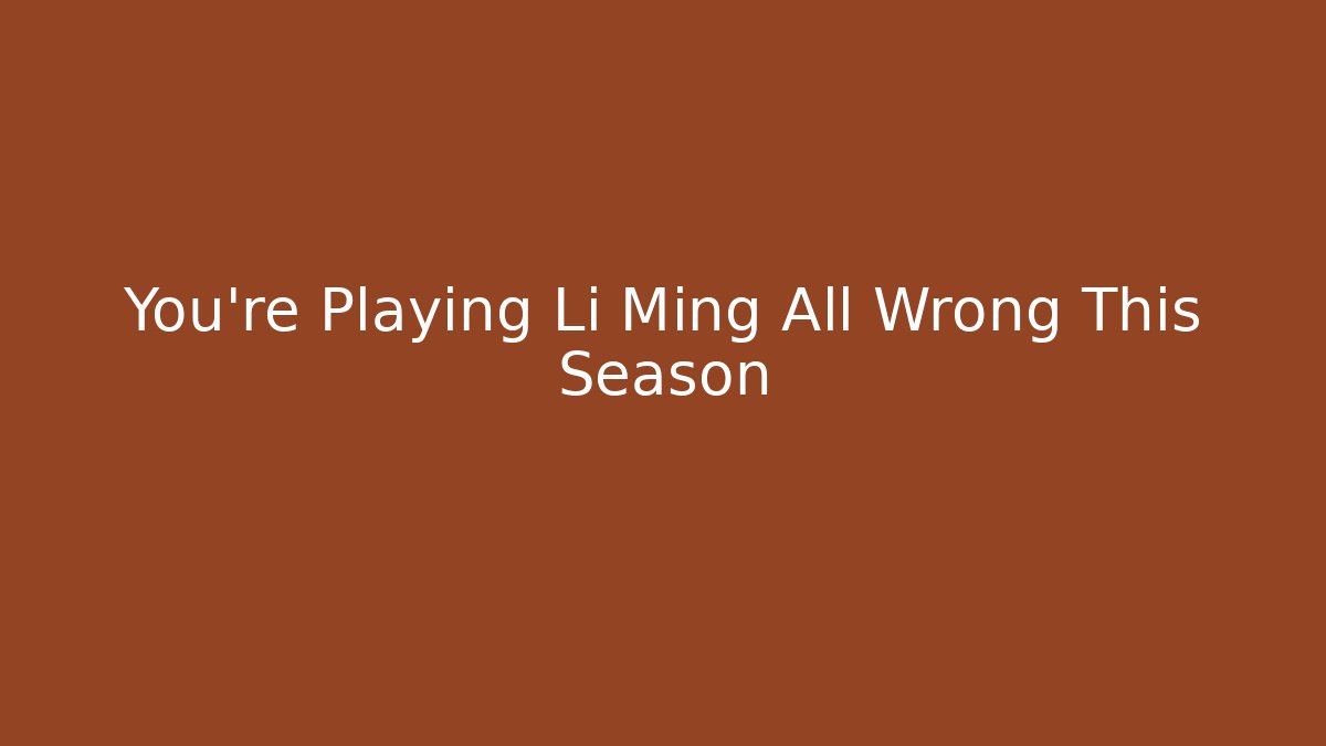 You're Playing Li Ming All Wrong This Season - Felix Cat Insurance