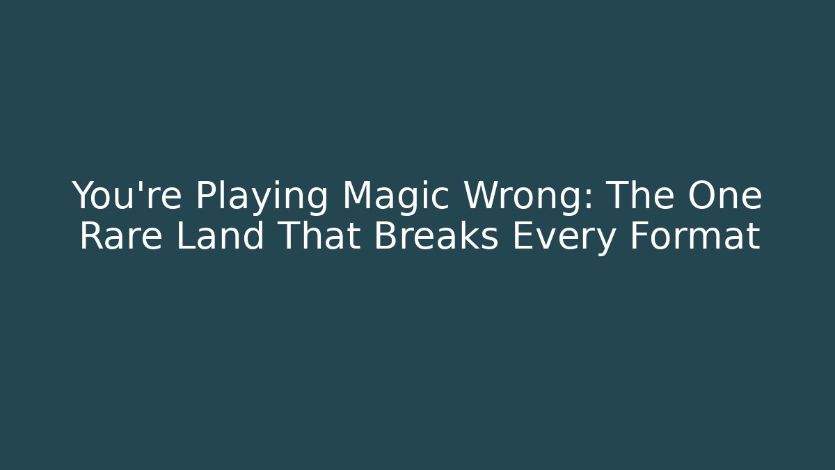 You're Playing Magic Wrong: The One Rare Land That Breaks Every Format - Felix Cat Insurance