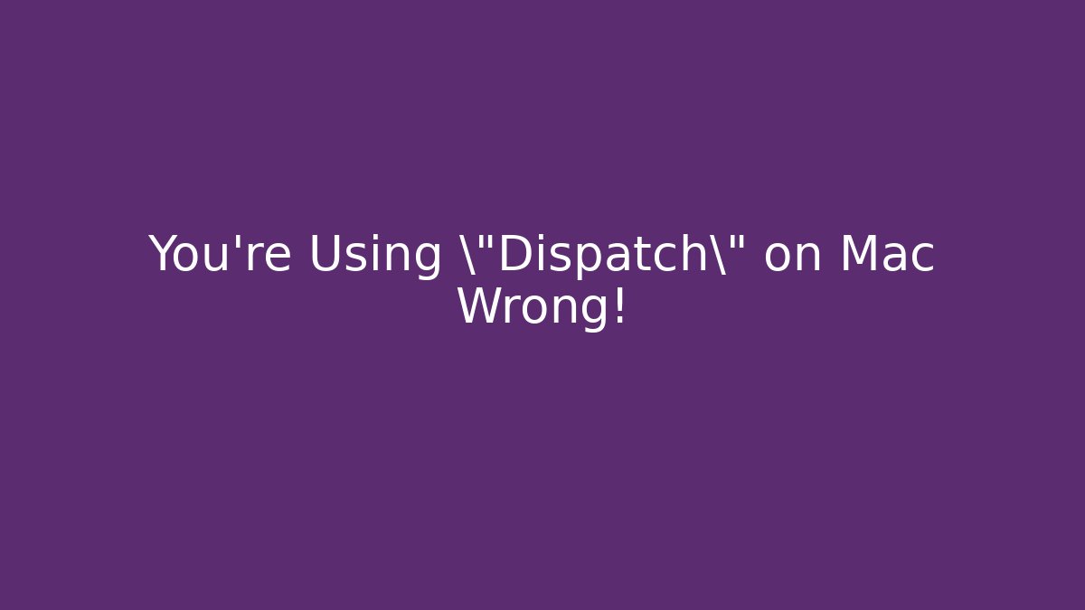 You're Using \"Dispatch\" on Mac Wrong! - Felix Cat Insurance