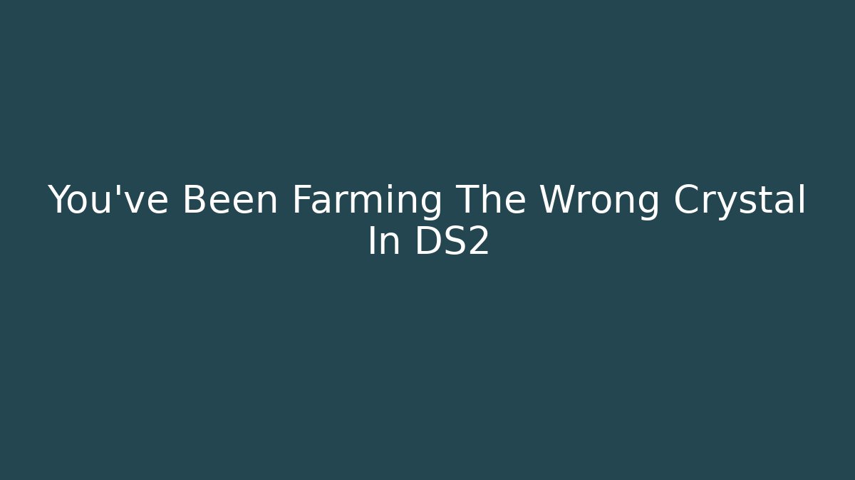 You've Been Farming The Wrong Crystal In DS2 - Felix Cat Insurance