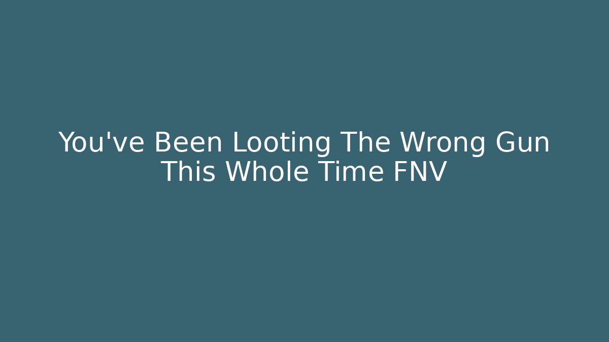 You've Been Looting The Wrong Gun This Whole Time FNV - Felix Cat Insurance