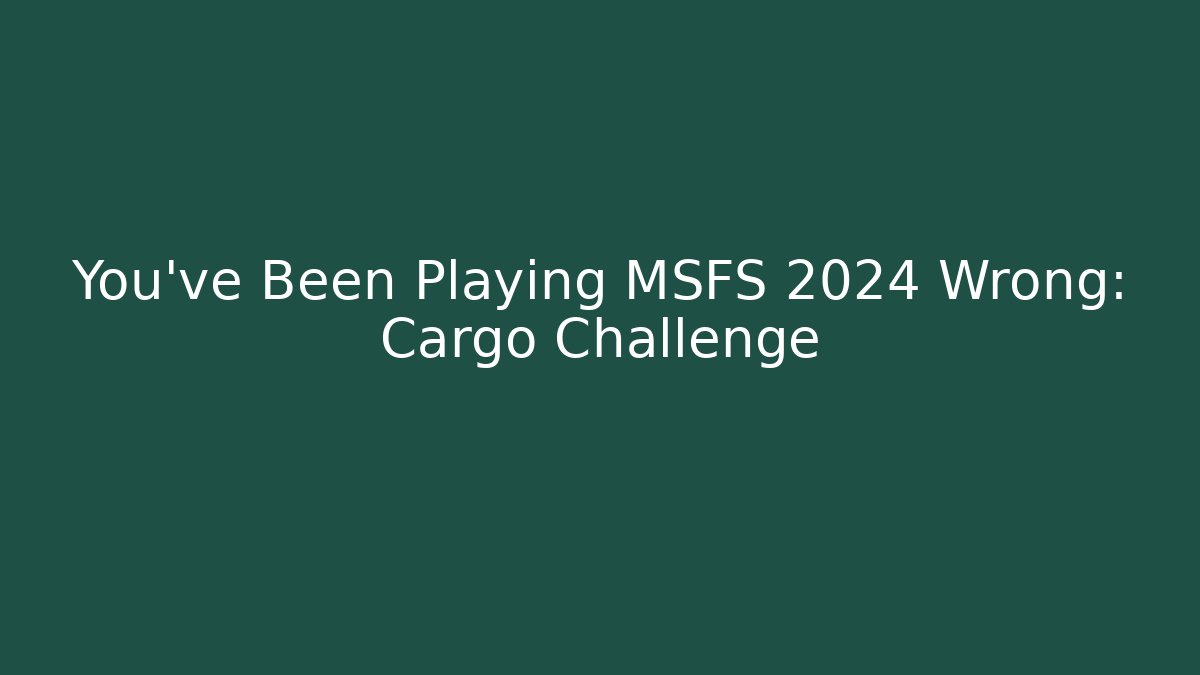 You've Been Playing MSFS 2024 Wrong: Cargo Challenge - Felix Cat Insurance