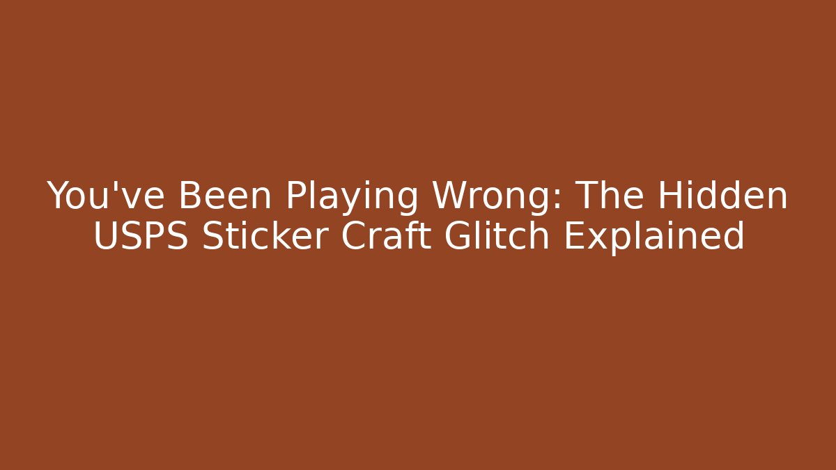 You've Been Playing Wrong: The Hidden USPS Sticker Craft Glitch Explained