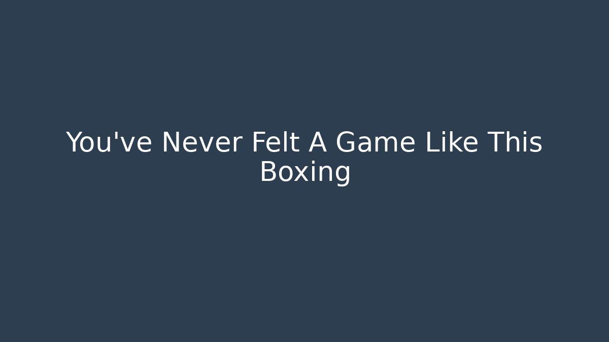 You've Never Felt A Game Like This Boxing - Felix Cat Insurance