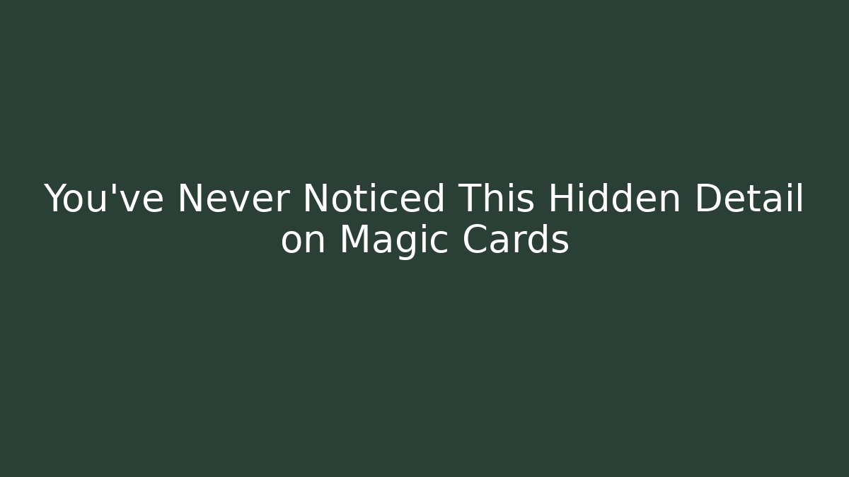 You've Never Noticed This Hidden Detail on Magic Cards