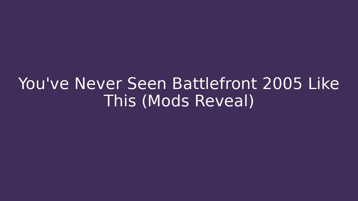 You've Never Seen Battlefront 2005 Like This (Mods Reveal)