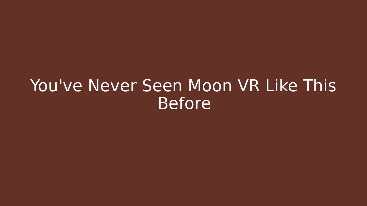 You've Never Seen Moon VR Like This Before - Felix Cat Insurance