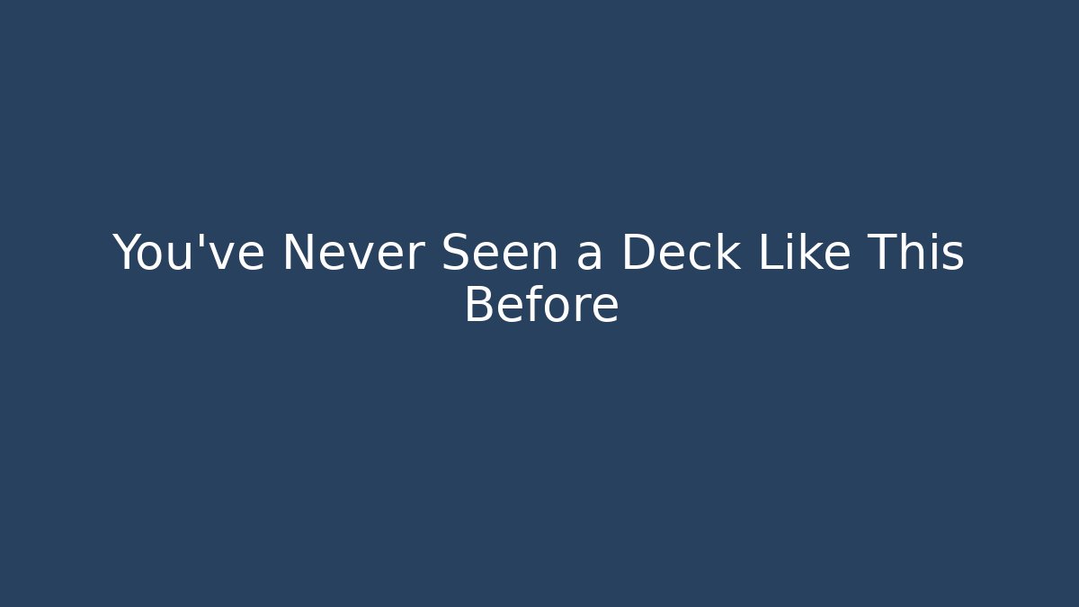 You've Never Seen a Deck Like This Before - Felix Cat Insurance