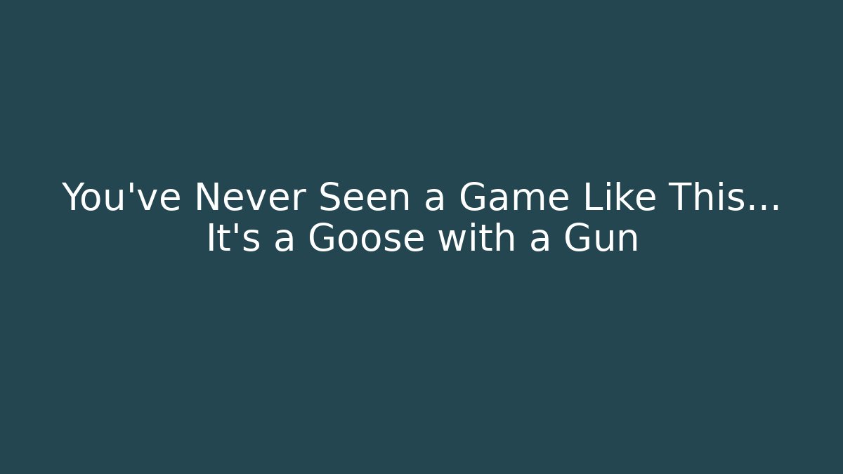 You've Never Seen a Game Like This... It's a Goose with a Gun