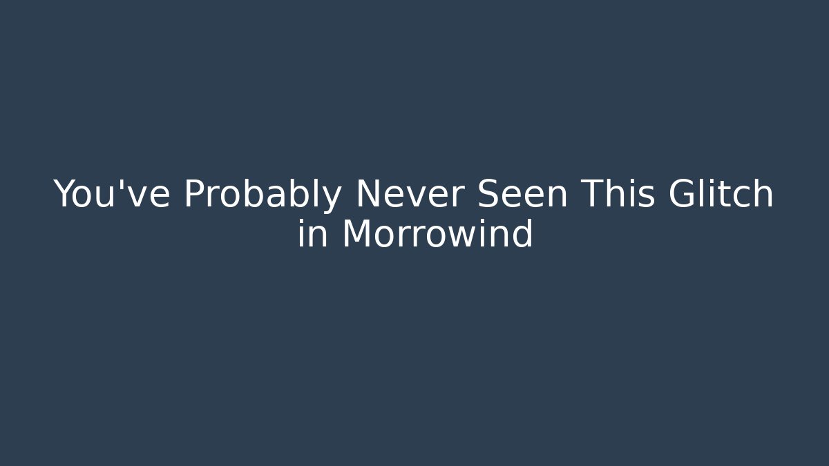 You've Probably Never Seen This Glitch in Morrowind