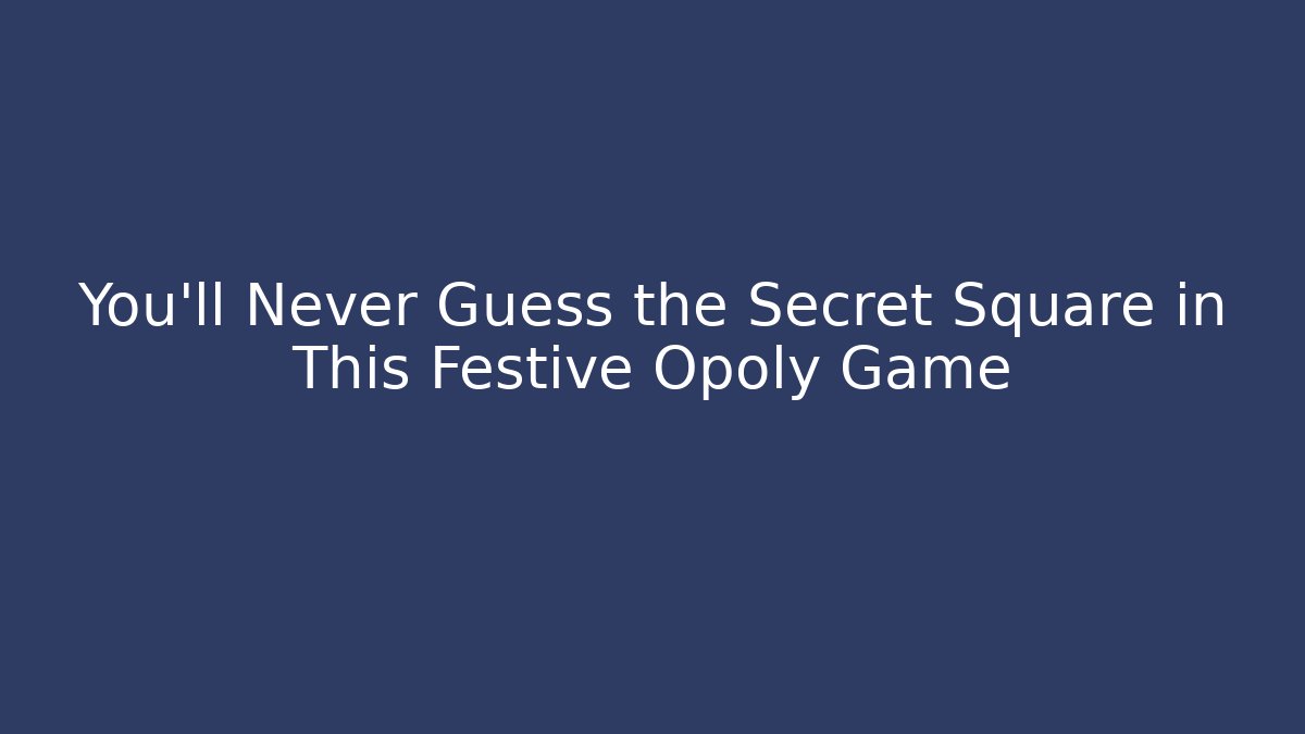 You’ll Never Guess the Secret Square in This Festive Opoly Game