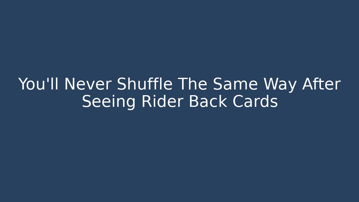 You’ll Never Shuffle The Same Way After Seeing Rider Back Cards - Felix Cat Insurance