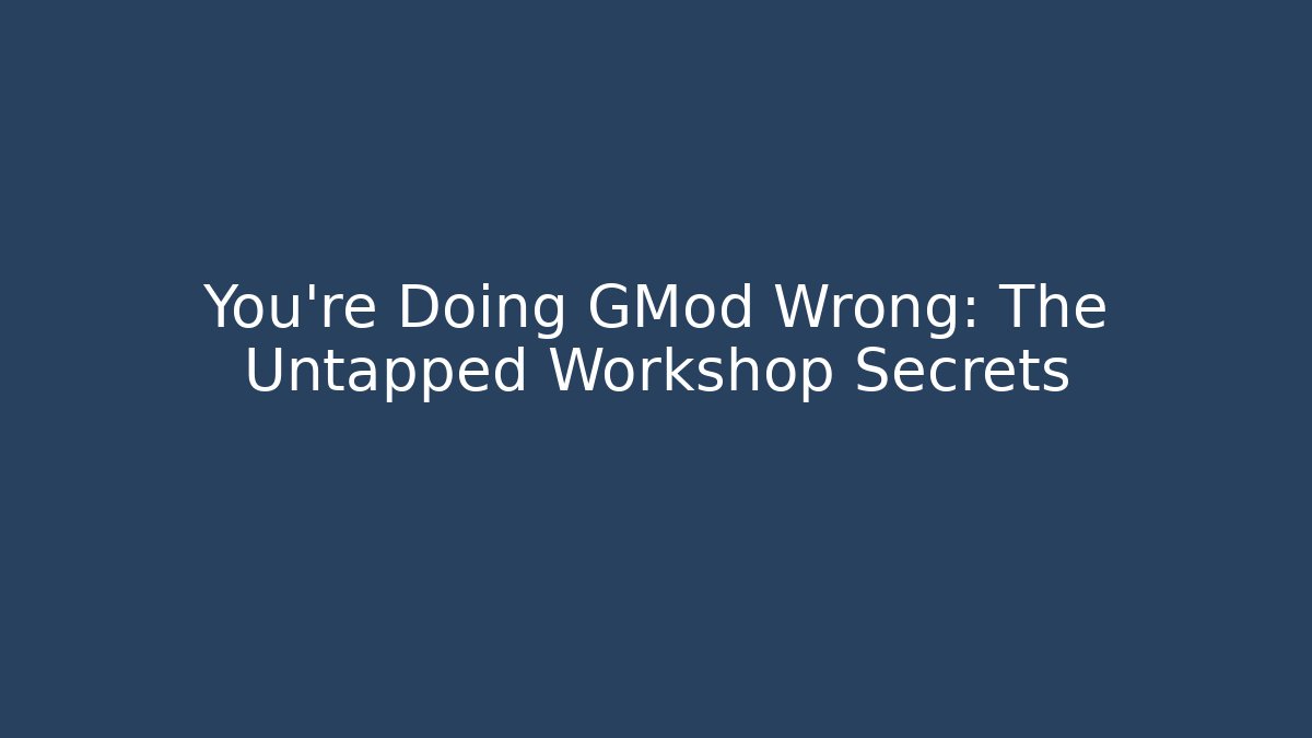 You’re Doing GMod Wrong: The Untapped Workshop Secrets - Felix Cat Insurance